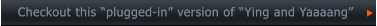 Checkout this “plugged-in” version of “Ying and Yaaaang”      Checkout this “plugged-in” version of “Ying and Yaaaang”