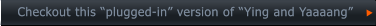 Checkout this “plugged-in” version of “Ying and Yaaaang”      Checkout this “plugged-in” version of “Ying and Yaaaang”